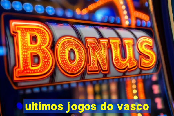 ultimos jogos do vasco